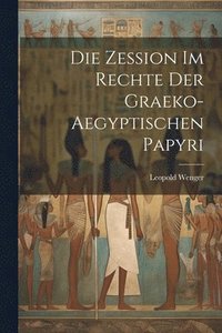bokomslag Die Zession Im Rechte Der Graeko-Aegyptischen Papyri