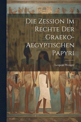 Leopold Wenger - Zession Im Rechte Der Graeko-Aegyptischen Papyri, Häftad