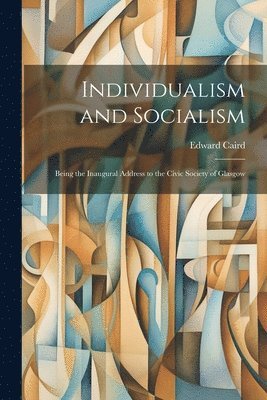 Edward Caird - Individualism and Socialism, Häftad