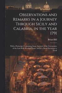 bokomslag Observations and Remarks in a Journey Through Sicily and Calabria, in the Year 1791