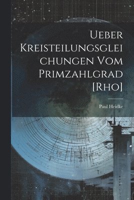 Paul Heidke - Ueber Kreisteilungsgleichungen Vom Primzahlgrad [Rho], Häftad