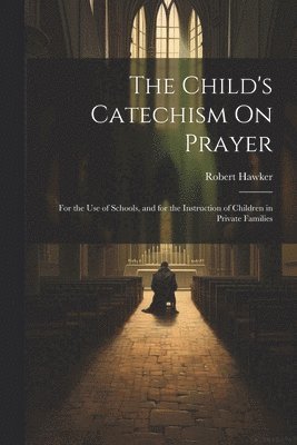 The Child's Catechism On Prayer 1