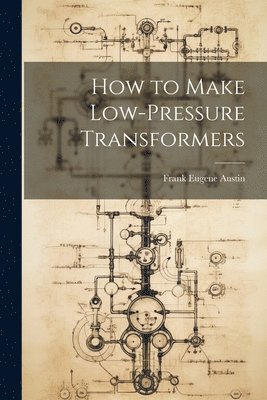 How to Make Low-Pressure Transformers 1