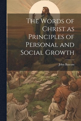 bokomslag Words of Christ as Principles of Personal and Social Growth