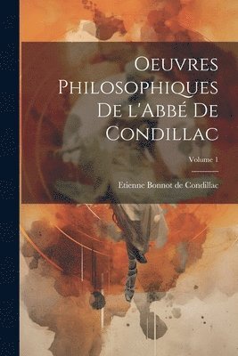 Etienne Bonnot De Condillac - Oeuvres philosophiques de l'Abbé de Condillac; Volume 1, Häftad