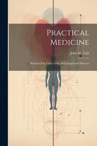 bokomslag Practical Medicine; Illustrated by Cases of the Most Important Diseases