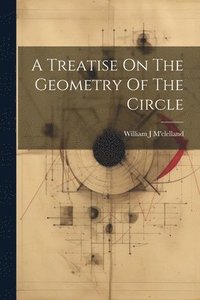 bokomslag A Treatise On The Geometry Of The Circle
