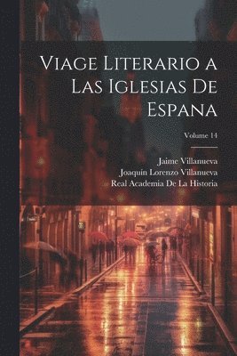 Viage literario a las iglesias de Espana; Volume 14 1