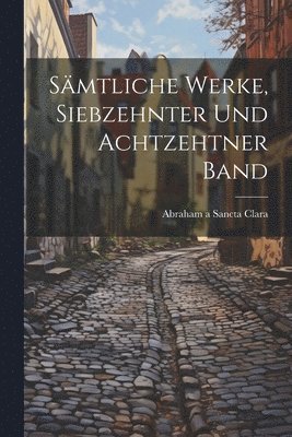 Sämtliche Werke, siebzehnter und achtzehtner Band