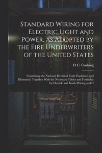 bokomslag Standard Wiring for Electric Light and Power, as Adopted by the Fire Underwriters of the United States