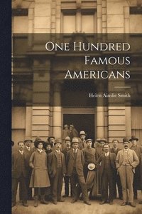 bokomslag One Hundred Famous Americans