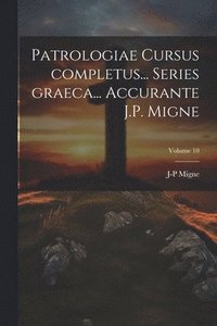 bokomslag Patrologiae cursus completus... Series graeca... Accurante J.P. Migne; Volume 10