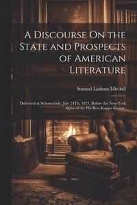 bokomslag A Discourse On the State and Prospects of American Literature