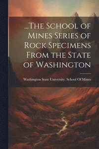 bokomslag ...The School of Mines Series of Rock Specimens From the State of Washington