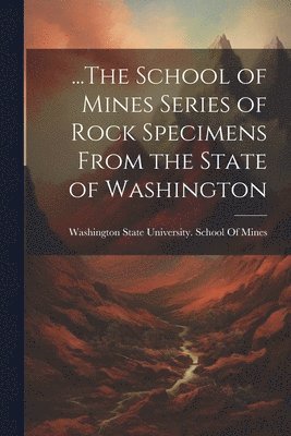 ...The School of Mines Series of Rock Specimens From the State of Washington 1