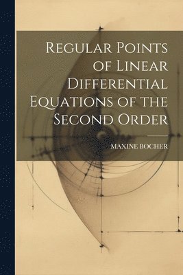 bokomslag Regular Points of Linear Differential Equations of the Second Order