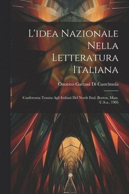 bokomslag L'idea Nazionale Nella Letteratura Italiana