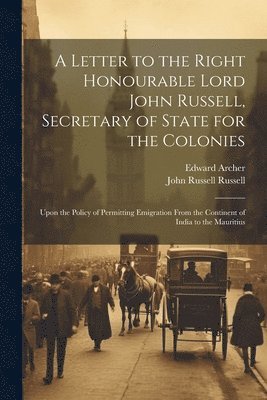 John Russell Russell, Edward Archer - Letter to the Right Honourable Lord John Russell, Secretary of State for the Colonies, Häftad