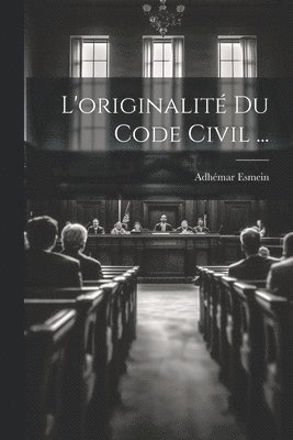 L'originalit Du Code Civil ... 1