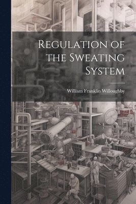 William Franklin Willoughby - Regulation of the Sweating System, Häftad