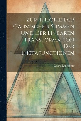 Georg Landsberg - Zur Theorie Der Gauss'schen Summen Und Der Linearen Transformation Der Thetafunctionen, Häftad