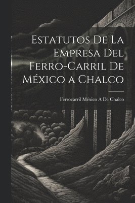 bokomslag Estatutos De La Empresa Del Ferro-Carril De Mxico a Chalco