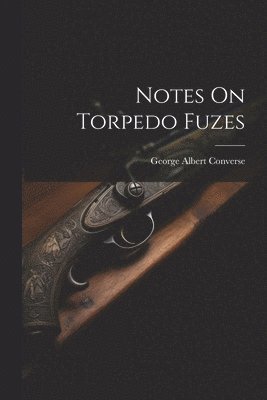 Notes On Torpedo Fuzes 1