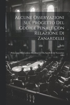 bokomslag Alcune Osservazioni Sul Progetto Del Codice Penale Con Relazione Di Zanardelli