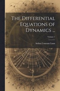 bokomslag The Differential Equations of Dynamics ...; Volume 1