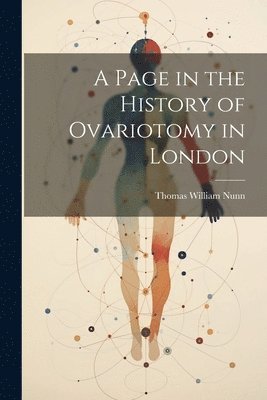 bokomslag Page in the History of Ovariotomy in London