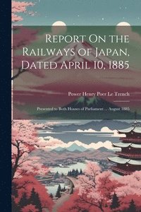 bokomslag Report On the Railways of Japan, Dated April 10, 1885