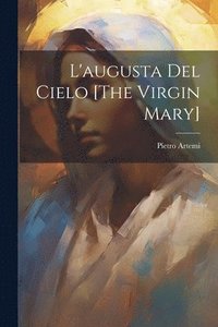 bokomslag L'augusta Del Cielo [The Virgin Mary]