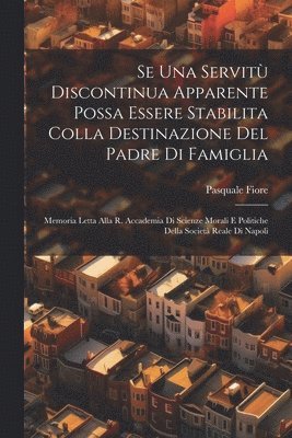 Pasquale Fiore - Se Una Servitù Discontinua Apparente Possa Essere Stabilita Colla Destinazione Del Padre Di Famiglia, Häftad