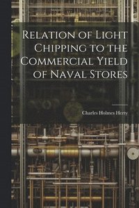 bokomslag Relation of Light Chipping to the Commercial Yield of Naval Stores