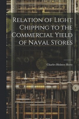 Relation of Light Chipping to the Commercial Yield of Naval Stores 1