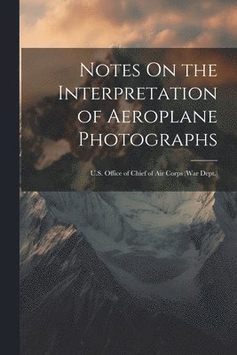 bokomslag Notes On the Interpretation of Aeroplane Photographs