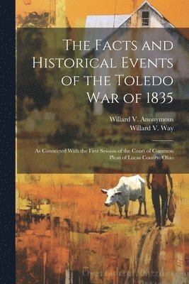 bokomslag The Facts and Historical Events of the Toledo War of 1835