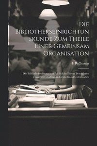 bokomslag Bibliothekseinrichtunskunde Zum Theile Einer Gemeinsam Organisation