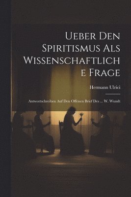 Hermann Ulrici - Ueber Den Spiritismus Als Wissenschaftliche Frage, Häftad