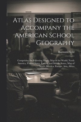 bokomslag Atlas Designed to Accompany the American School Geography