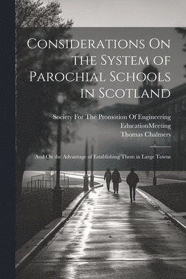 bokomslag Considerations On the System of Parochial Schools in Scotland