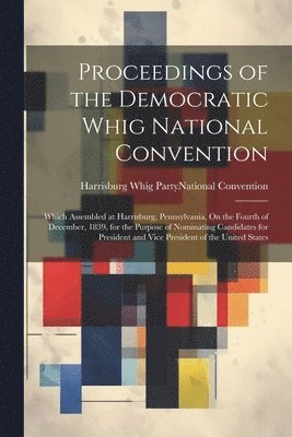 Proceedings of the Democratic Whig National Convention 1