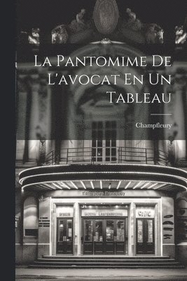 Champfleury - Pantomime De L'avocat En Un Tableau, Häftad