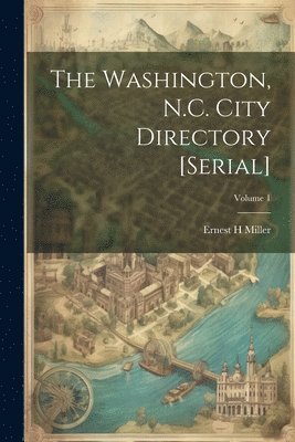 bokomslag The Washington, N.C. City Directory [serial]; Volume 1