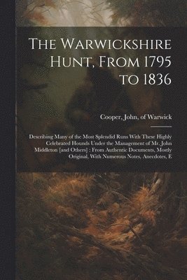 bokomslag The Warwickshire Hunt, From 1795 to 1836