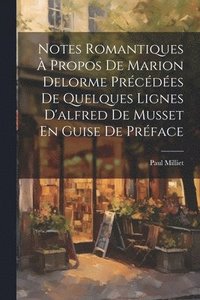 bokomslag Notes Romantiques  Propos De Marion Delorme Prcdes De Quelques Lignes D'alfred De Musset En Guise De Prface