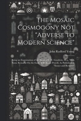 The Mosaic Cosmogony Not &quot;Adverse to Modern Science&quot; 1