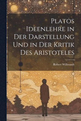 bokomslag Platos Ideenlehre in Der Darstellung Und in Der Kritik Des Aristoteles