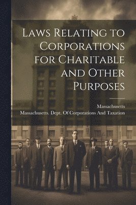 Laws Relating to Corporations for Charitable and Other Purposes 1