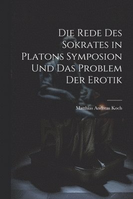 bokomslag Die Rede Des Sokrates in Platons Symposion Und Das Problem Der Erotik